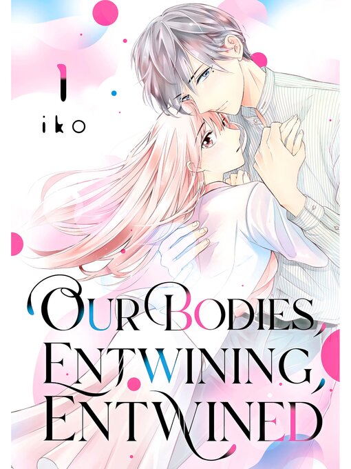 Title details for Our Bodies， Entwining， Entwined, Volume 1 by iko - Available